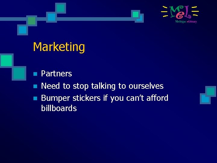 Marketing n n n Partners Need to stop talking to ourselves Bumper stickers if
