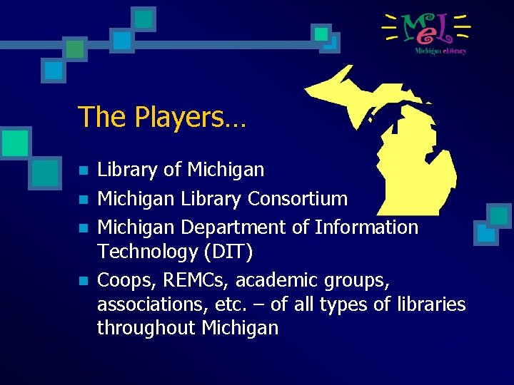 The Players… n n Library of Michigan Library Consortium Michigan Department of Information Technology