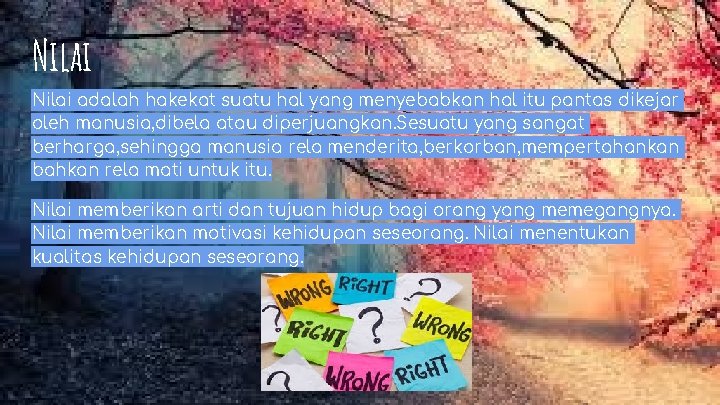 Nilai adalah hakekat suatu hal yang menyebabkan hal itu pantas dikejar oleh manusia, dibela