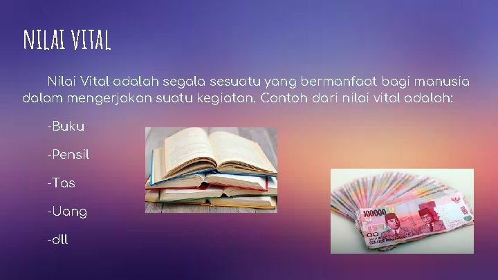 nilai vital Nilai Vital adalah segala sesuatu yang bermanfaat bagi manusia dalam mengerjakan suatu