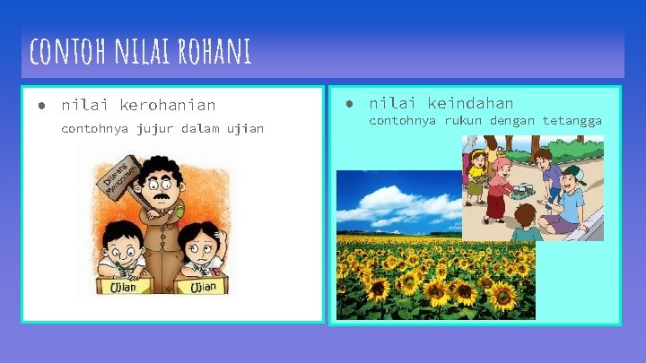 contoh nilai rohani ● nilai kerohanian contohnya jujur dalam ujian ● nilai keindahan contohnya