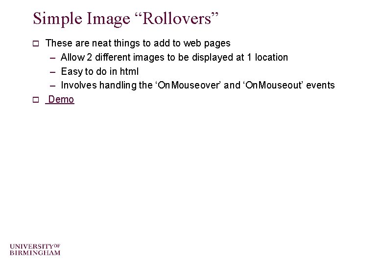 Simple Image “Rollovers” These are neat things to add to web pages – Allow
