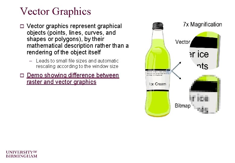 Vector Graphics o Vector graphics represent graphical objects (points, lines, curves, and shapes or
