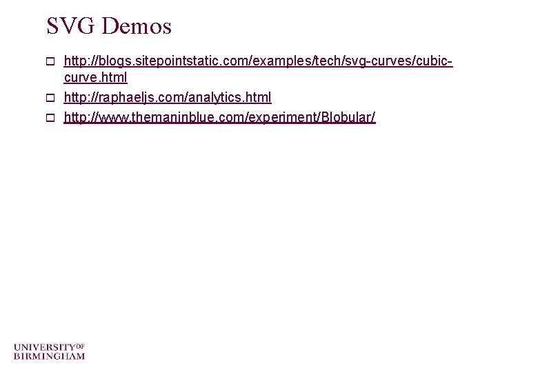 SVG Demos http: //blogs. sitepointstatic. com/examples/tech/svg-curves/cubiccurve. html o http: //raphaeljs. com/analytics. html o http: