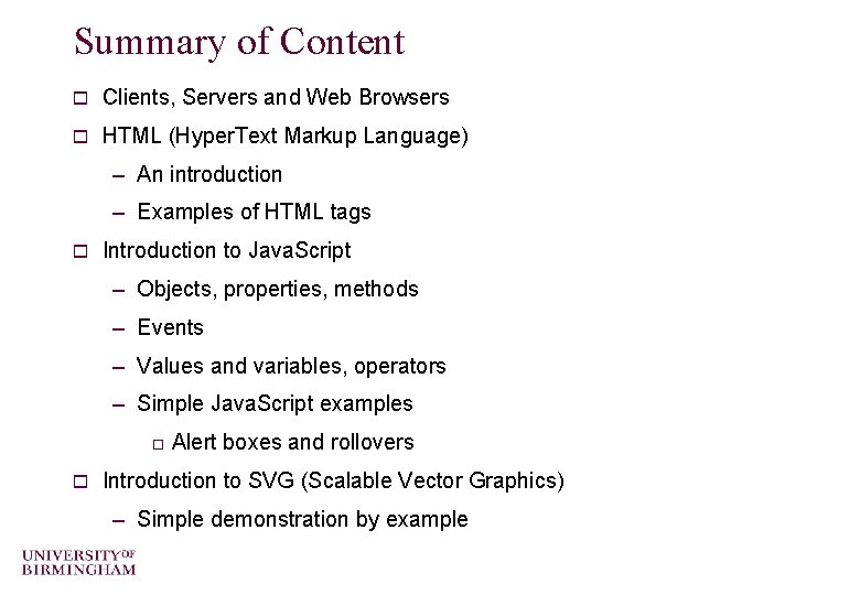 Summary of Content o Clients, Servers and Web Browsers o HTML (Hyper. Text Markup