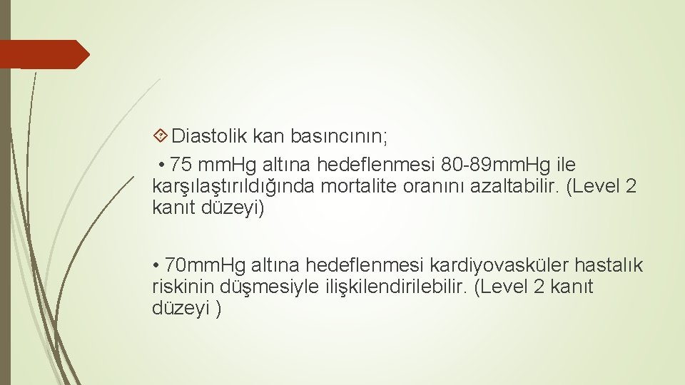  Diastolik kan basıncının; • 75 mm. Hg altına hedeflenmesi 80 -89 mm. Hg
