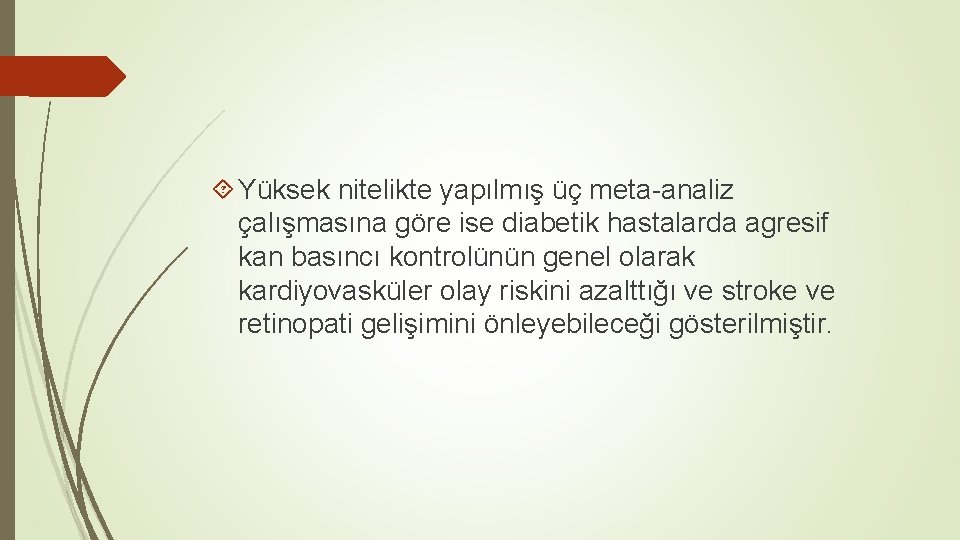  Yüksek nitelikte yapılmış üç meta-analiz çalışmasına göre ise diabetik hastalarda agresif kan basıncı