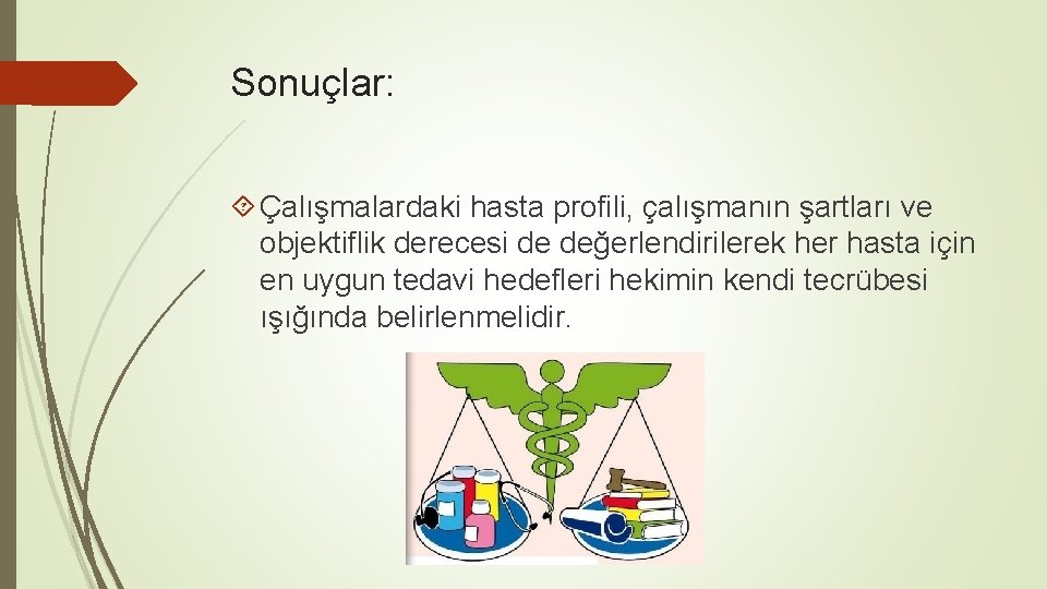 Sonuçlar: Çalışmalardaki hasta profili, çalışmanın şartları ve objektiflik derecesi de değerlendirilerek her hasta için