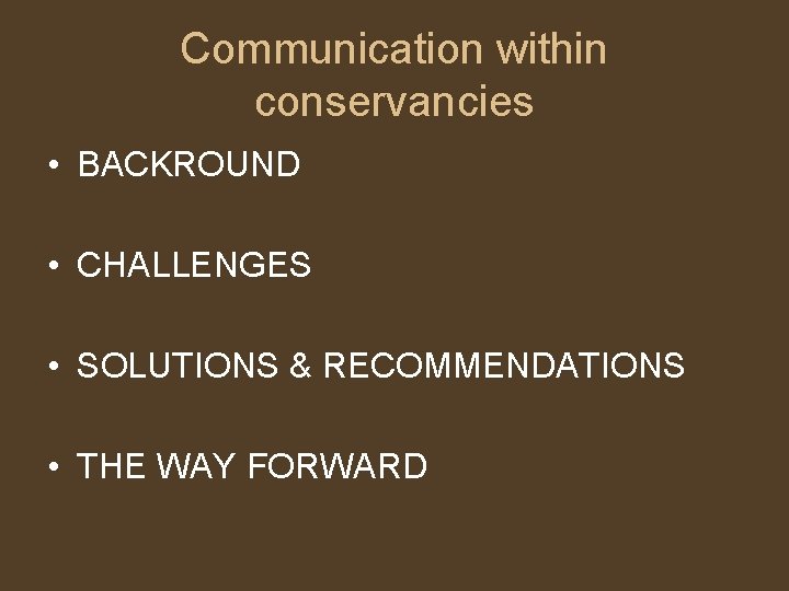 Communication within conservancies • BACKROUND • CHALLENGES • SOLUTIONS & RECOMMENDATIONS • THE WAY