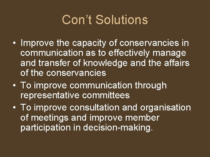 Con’t Solutions • Improve the capacity of conservancies in communication as to effectively manage