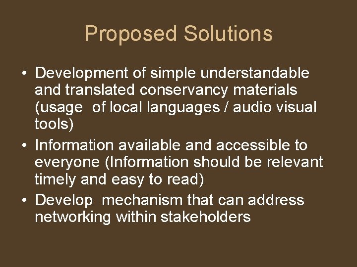 Proposed Solutions • Development of simple understandable and translated conservancy materials (usage of local