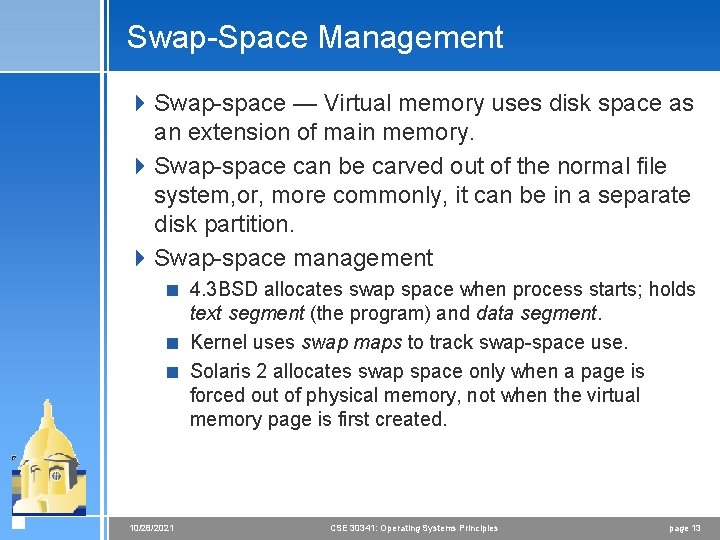 Swap-Space Management 4 Swap-space — Virtual memory uses disk space as an extension of