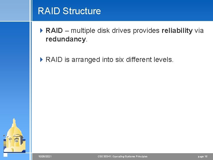 RAID Structure 4 RAID – multiple disk drives provides reliability via redundancy. 4 RAID