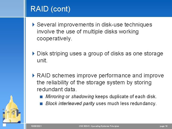 RAID (cont) 4 Several improvements in disk-use techniques involve the use of multiple disks