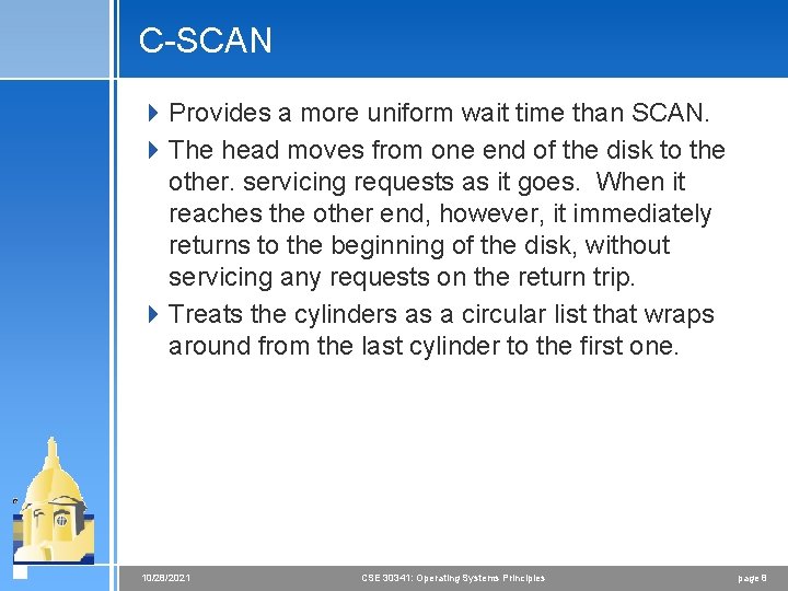 C-SCAN 4 Provides a more uniform wait time than SCAN. 4 The head moves