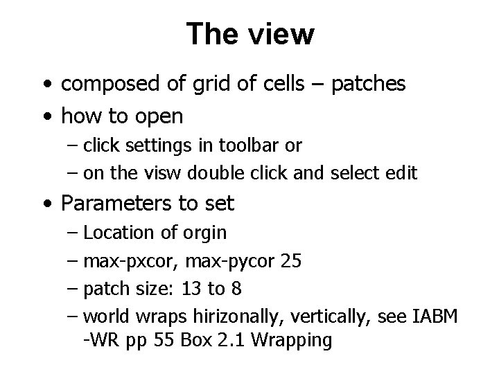 The view • composed of grid of cells – patches • how to open