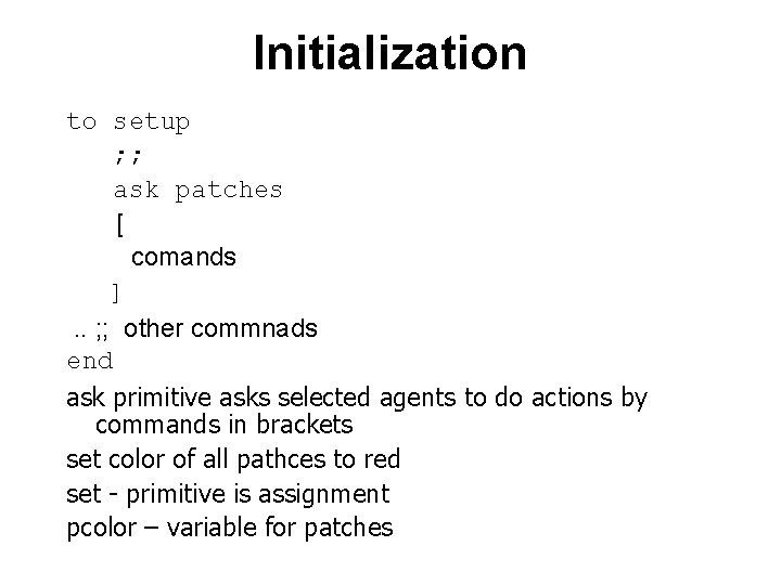 Initialization to setup ; ; ask patches [ comands ]. . ; ; other