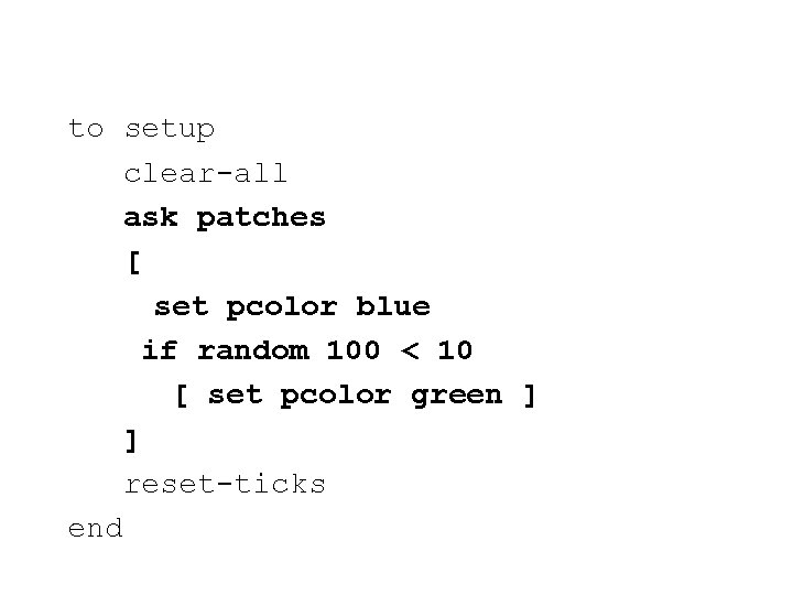 to setup clear-all ask patches [ set pcolor blue if random 100 < 10