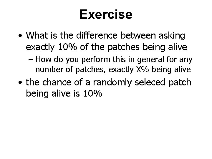 Exercise • What is the difference between asking exactly 10% of the patches being