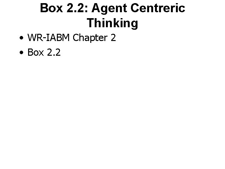 Box 2. 2: Agent Centreric Thinking • WR-IABM Chapter 2 • Box 2. 2