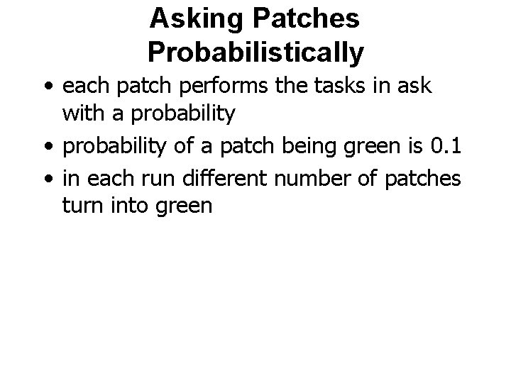 Asking Patches Probabilistically • each patch performs the tasks in ask with a probability