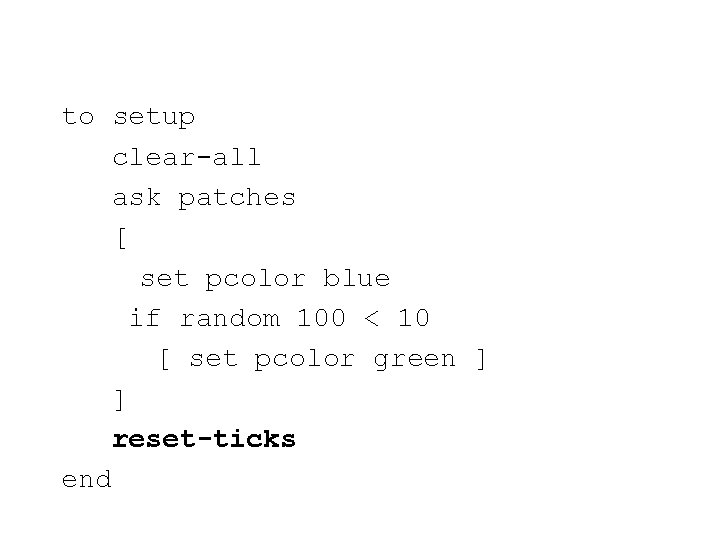 to setup clear-all ask patches [ set pcolor blue if random 100 < 10