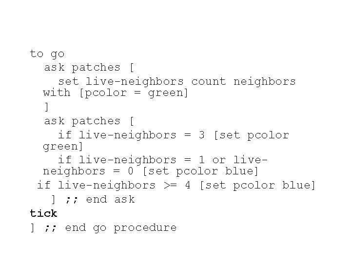 to go ask patches [ set live-neighbors count neighbors with [pcolor = green] ]