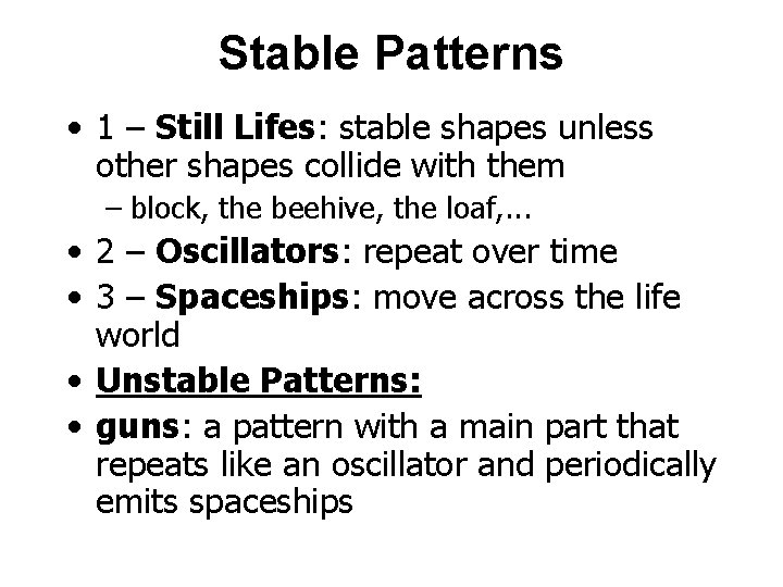 Stable Patterns • 1 – Still Lifes: stable shapes unless other shapes collide with