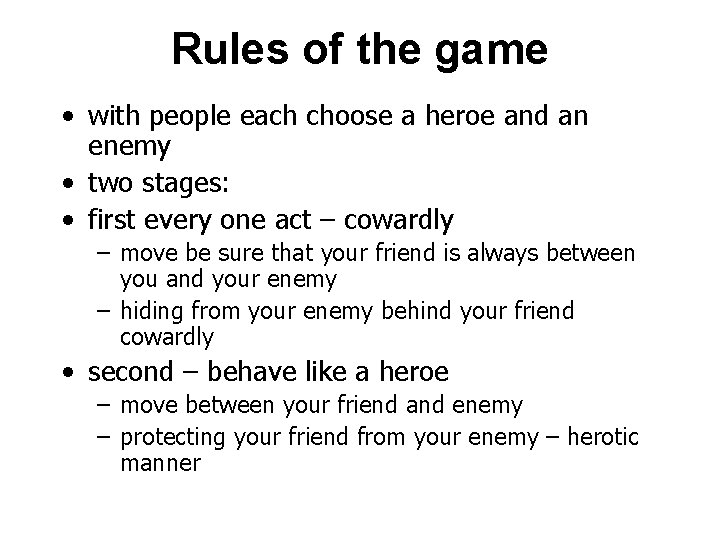 Rules of the game • with people each choose a heroe and an enemy