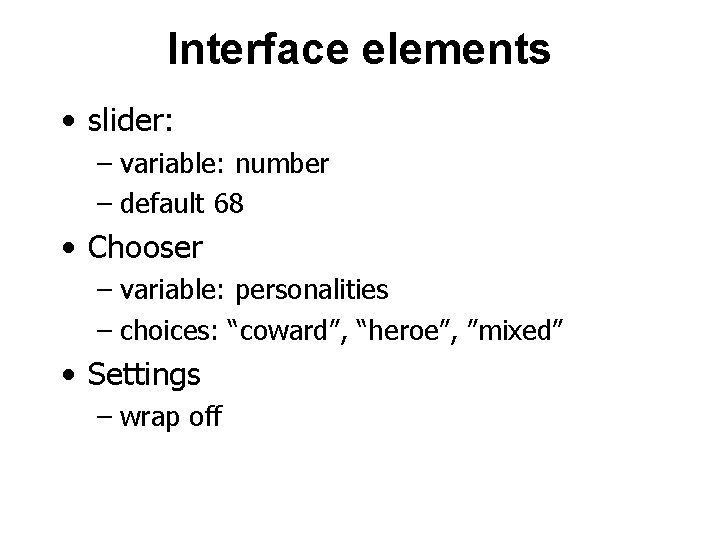 Interface elements • slider: – variable: number – default 68 • Chooser – variable: