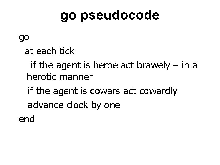 go pseudocode go at each tick if the agent is heroe act brawely –