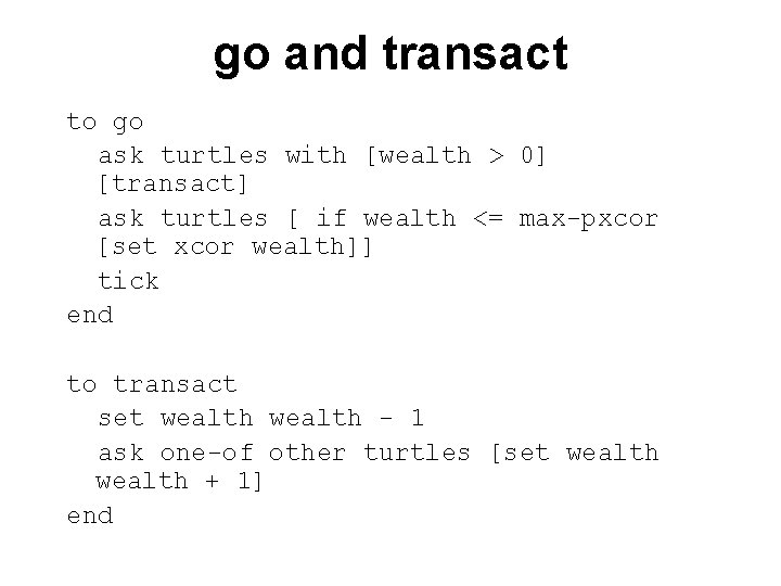 go and transact to go ask turtles with [wealth > 0] [transact] ask turtles