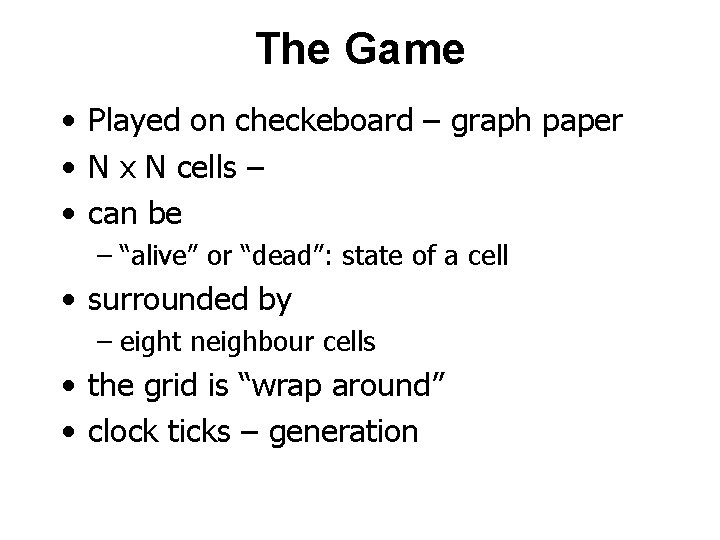 The Game • Played on checkeboard – graph paper • N x N cells