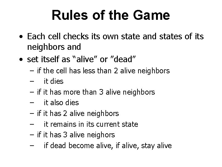 Rules of the Game • Each cell checks its own state and states of