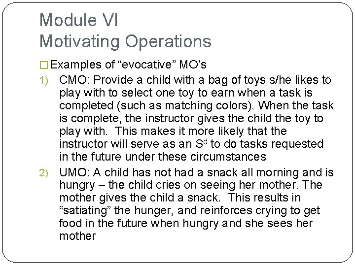 Module VI Motivating Operations � Examples of “evocative” MO’s CMO: Provide a child with