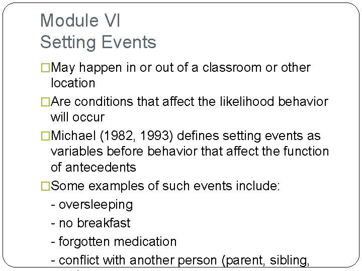 Module VI Setting Events �May happen in or out of a classroom or other