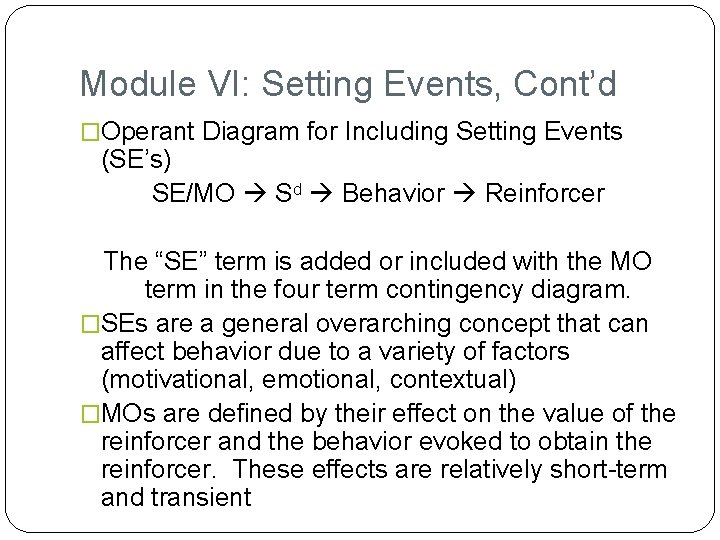 Module VI: Setting Events, Cont’d �Operant Diagram for Including Setting Events (SE’s) SE/MO Sd