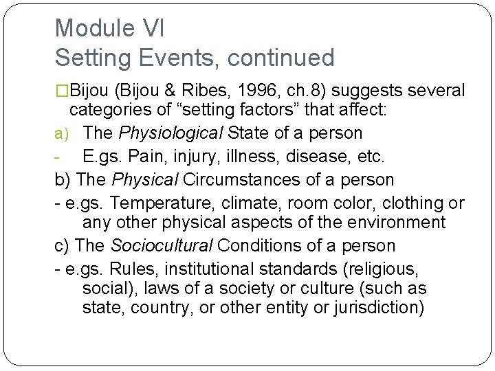 Module VI Setting Events, continued �Bijou (Bijou & Ribes, 1996, ch. 8) suggests several