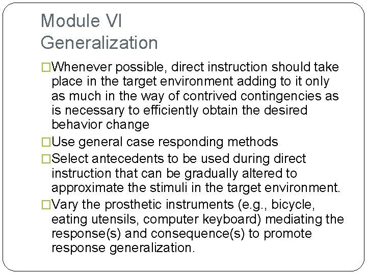 Module VI Generalization �Whenever possible, direct instruction should take place in the target environment