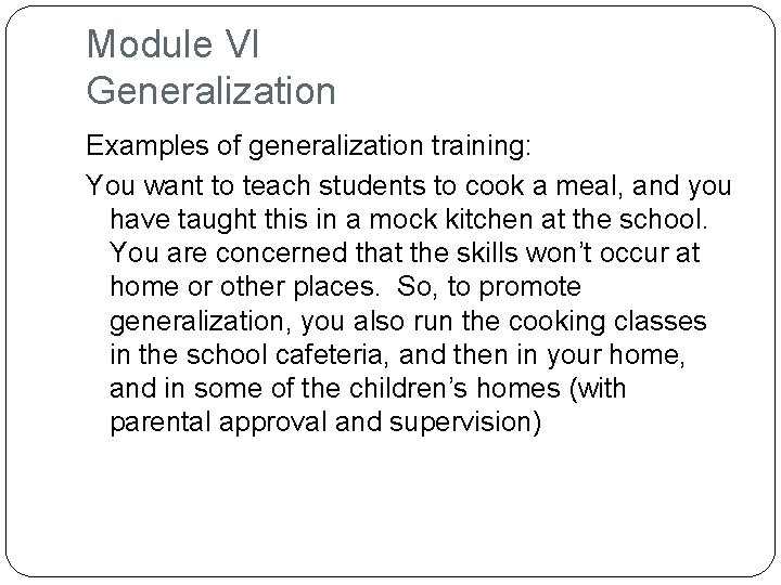 Module VI Generalization Examples of generalization training: You want to teach students to cook