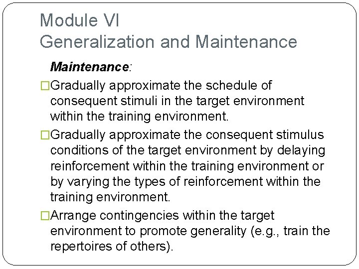 Module VI Generalization and Maintenance: �Gradually approximate the schedule of consequent stimuli in the