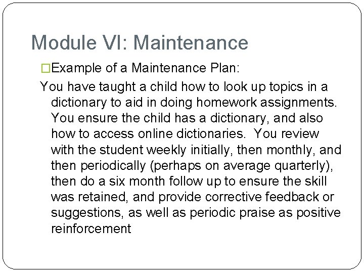 Module VI: Maintenance �Example of a Maintenance Plan: You have taught a child how