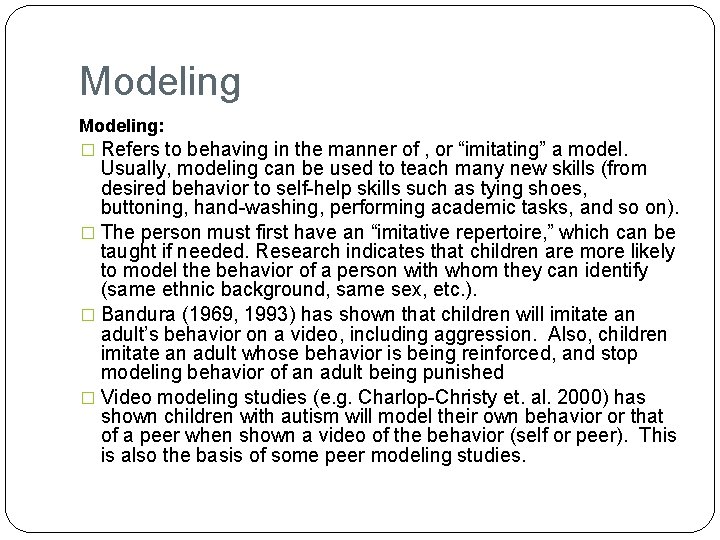 Modeling: � Refers to behaving in the manner of , or “imitating” a model.