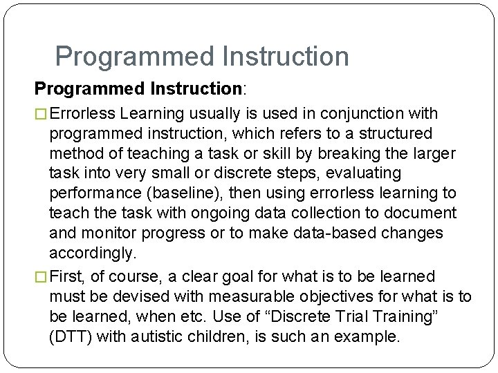 Programmed Instruction: � Errorless Learning usually is used in conjunction with programmed instruction, which