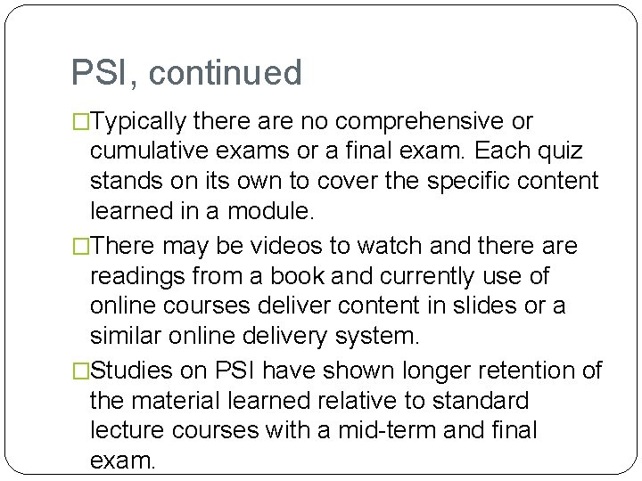 PSI, continued �Typically there are no comprehensive or cumulative exams or a final exam.