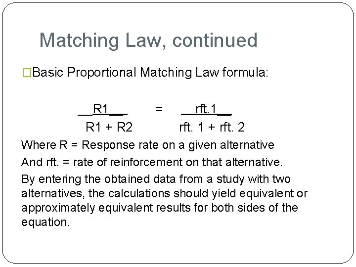 Matching Law, continued �Basic Proportional Matching Law formula: __R 1__ R 1 + R