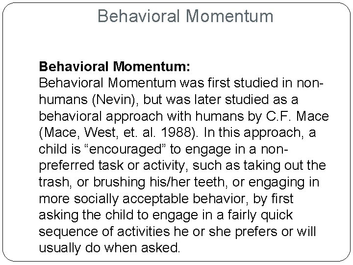 Behavioral Momentum: Behavioral Momentum was first studied in nonhumans (Nevin), but was later studied