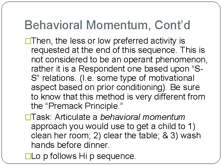 Behavioral Momentum, Cont’d �Then, the less or low preferred activity is requested at the