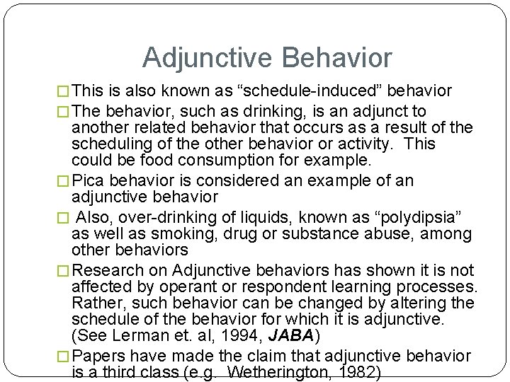 Adjunctive Behavior � This is also known as “schedule-induced” behavior � The behavior, such