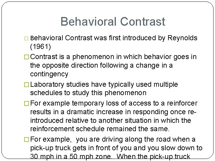 Behavioral Contrast � Behavioral Contrast was first introduced by Reynolds (1961) � Contrast is